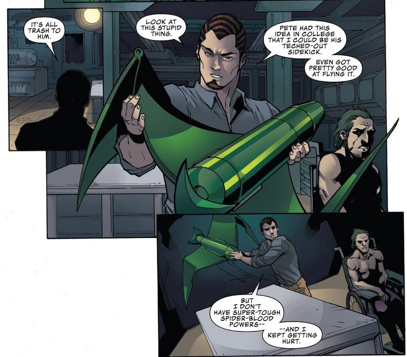 HARRY: It's all trash to him. [Picks up a glider] Look at this stupid thing. Pete had this idea in college that I could be his teched-out sidekick. Even got pretty good at flying it. But I don't have super-tough spider-blood powers - and I kept getting hurt.