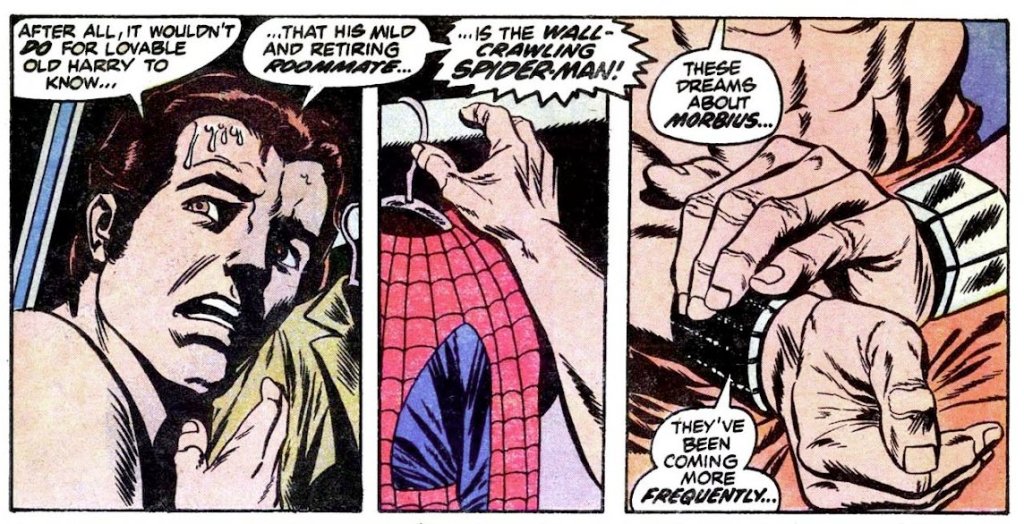 PETER: After all, it wouldn't do for loveable old Harry to know that his mild and retiring roommate is the wall-crawling Spider-Man!

PETER: These dreams about Morbius...  They've been coming more frequently...