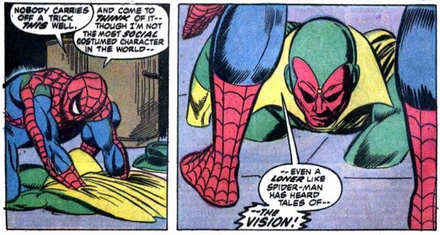 PETER: Nobody carries off a trick this well. And come to think of it - though I'm not the most social costumed character in the world - even a loner like Spider-Man has heard tales of The Vision!